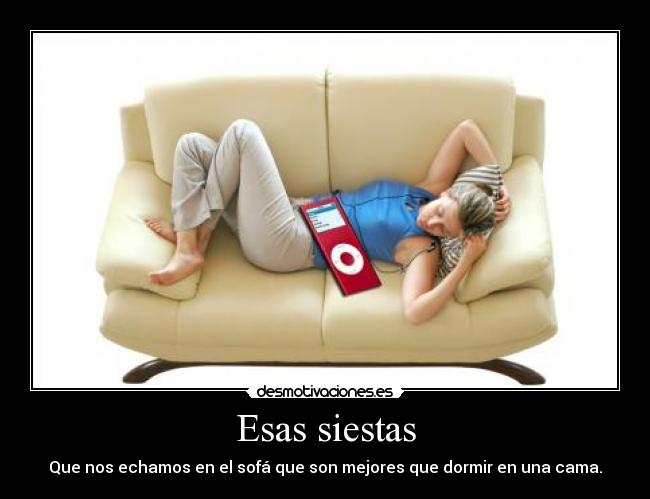 Esas siestas - Que nos echamos en el sofá que son mejores que dormir en una cama.