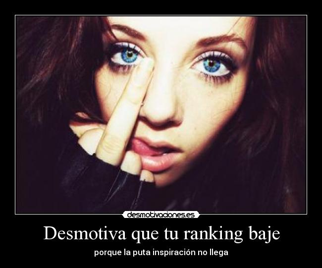 Desmotiva que tu ranking baje - porque la puta inspiración no llega