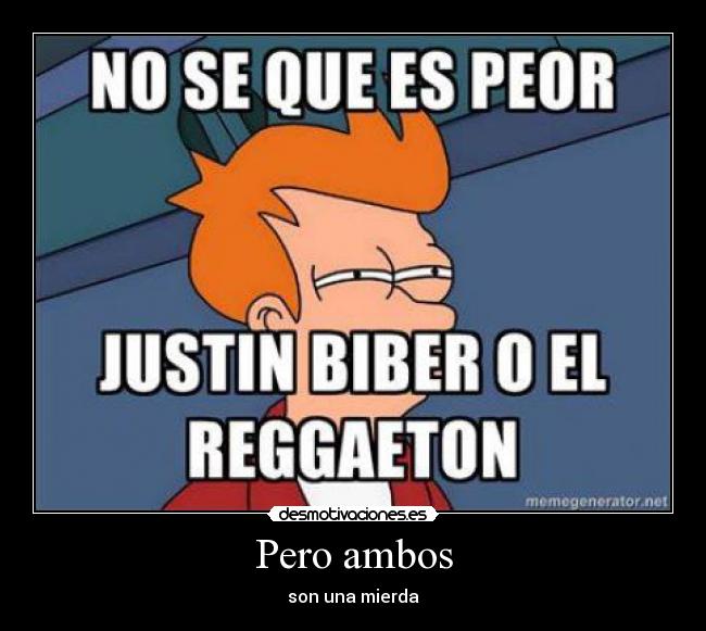 Pero ambos - son una mierda