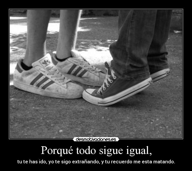 Porqué todo sigue igual, -