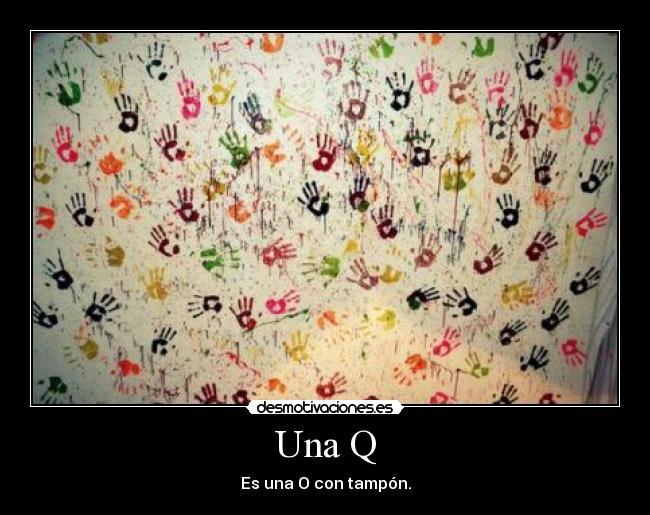 Una Q - Es una O con tampón.