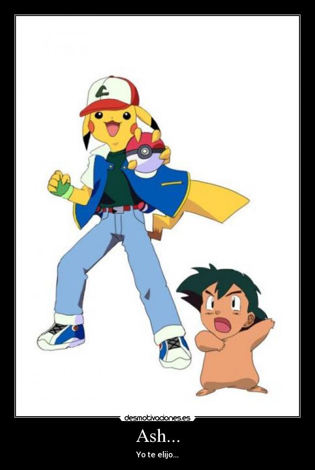 Ash... - Yo te elijo...