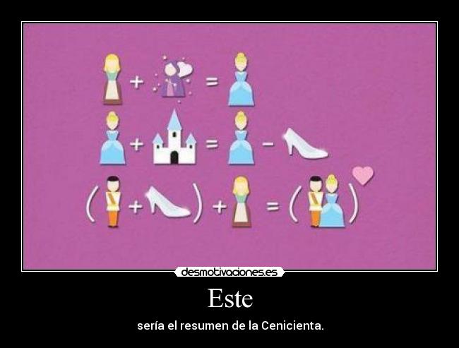 Este - sería el resumen de la Cenicienta.