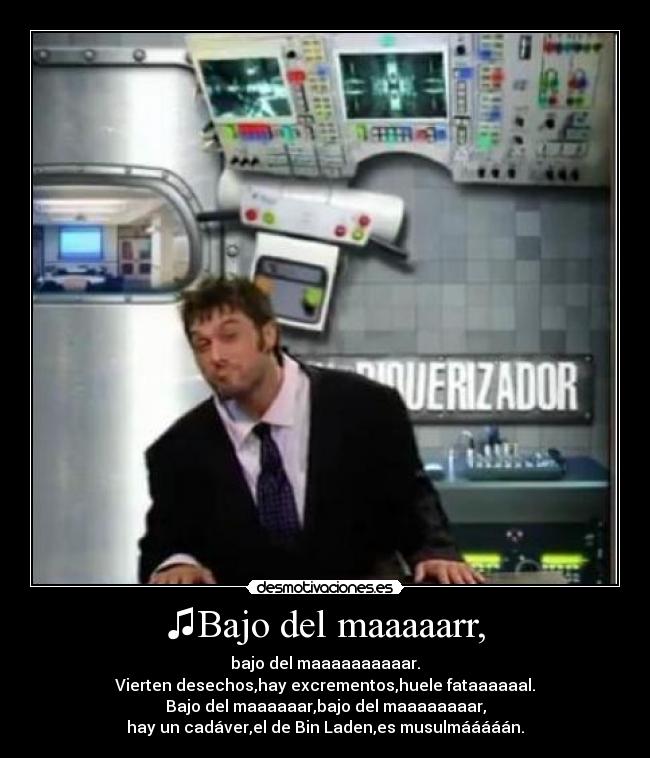 ♫Bajo del maaaaarr, - 