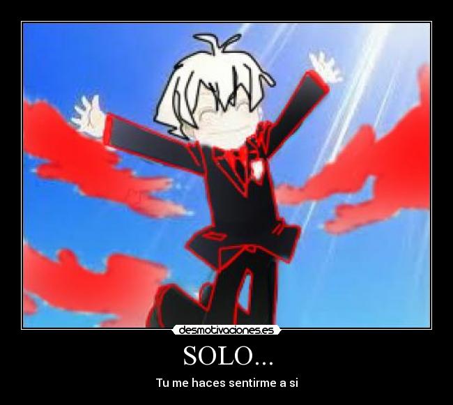 SOLO... - Tu me haces sentirme a si