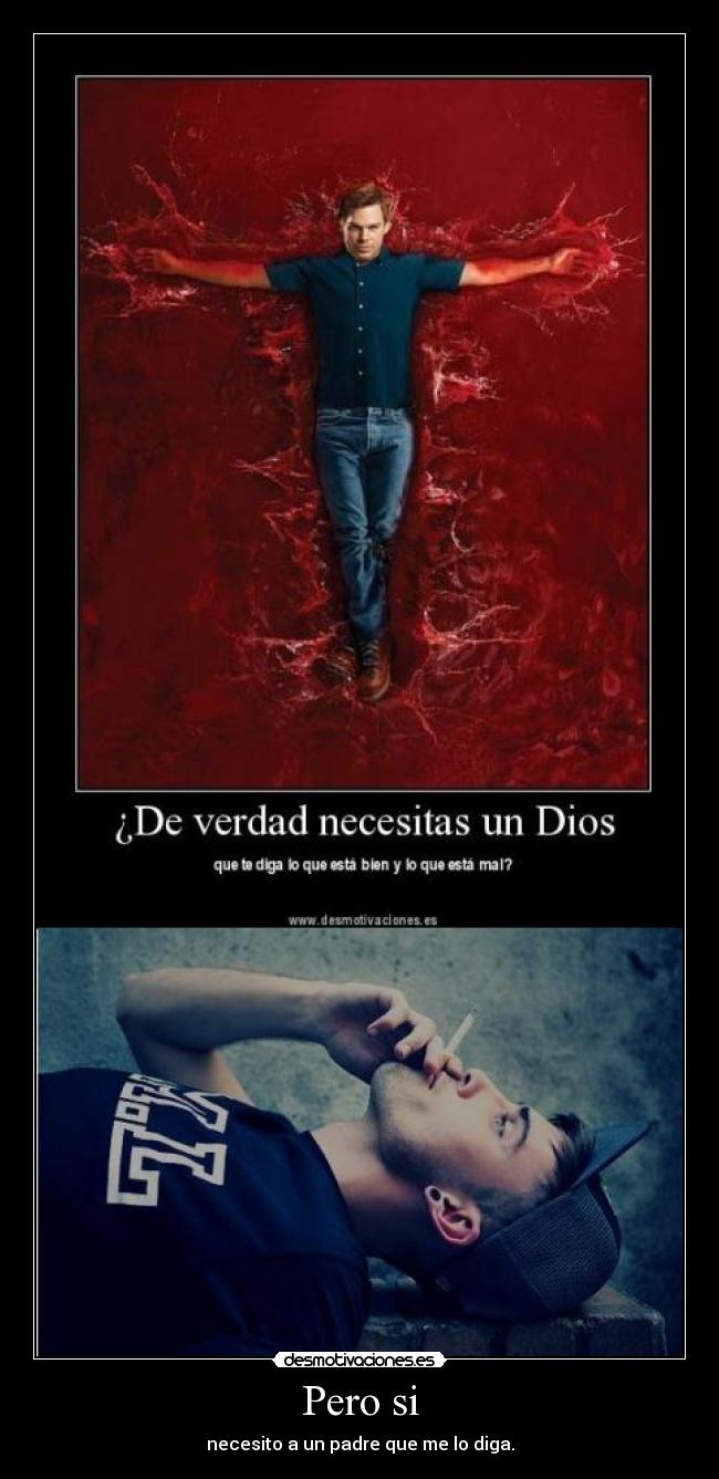 Pero si - necesito a un padre que me lo diga.
