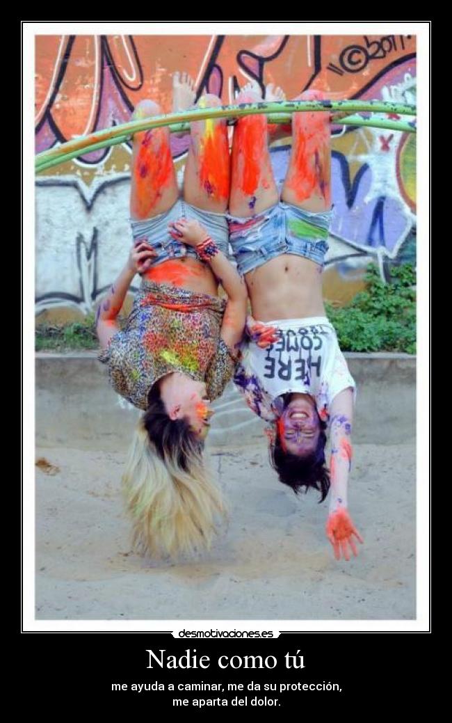 Nadie como tú - me ayuda a caminar, me da su protección,
me aparta del dolor.