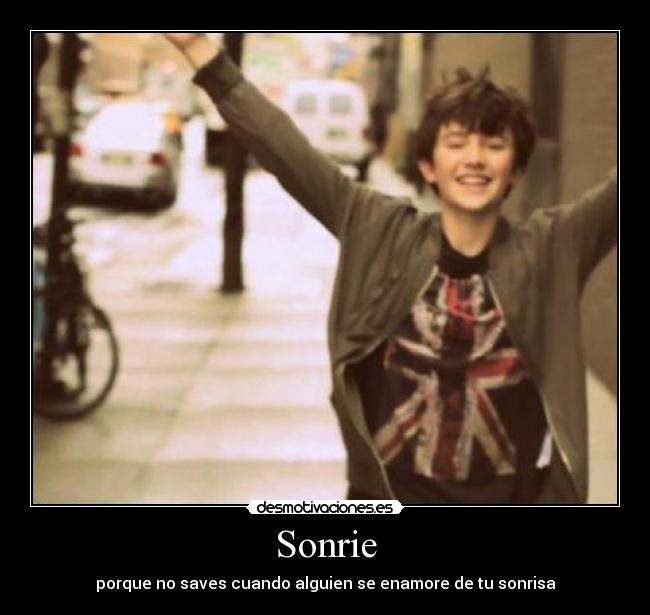 Sonrie - porque no saves cuando alguien se enamore de tu sonrisa