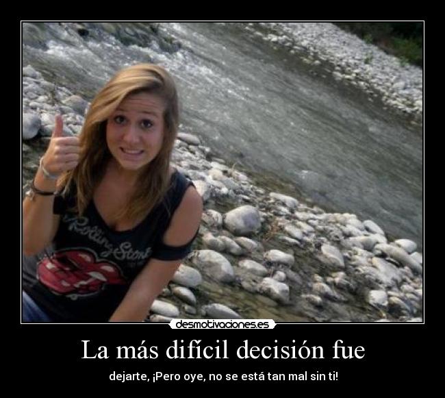 La más difícil decisión fue -