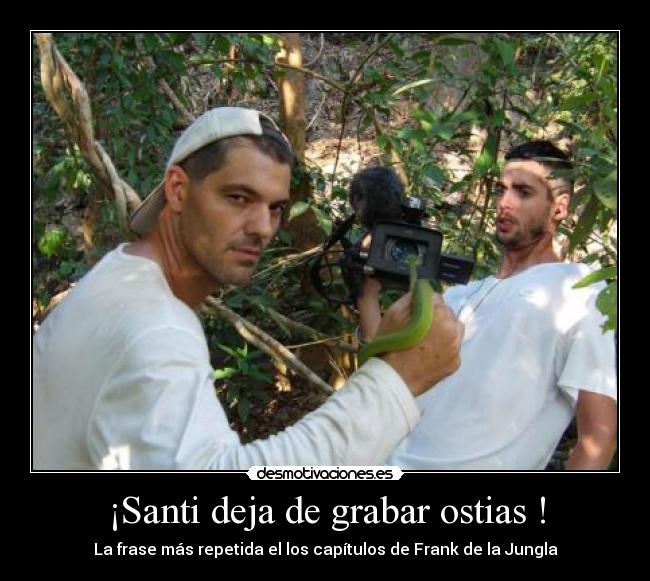 ¡Santi deja de grabar ostias ! -
