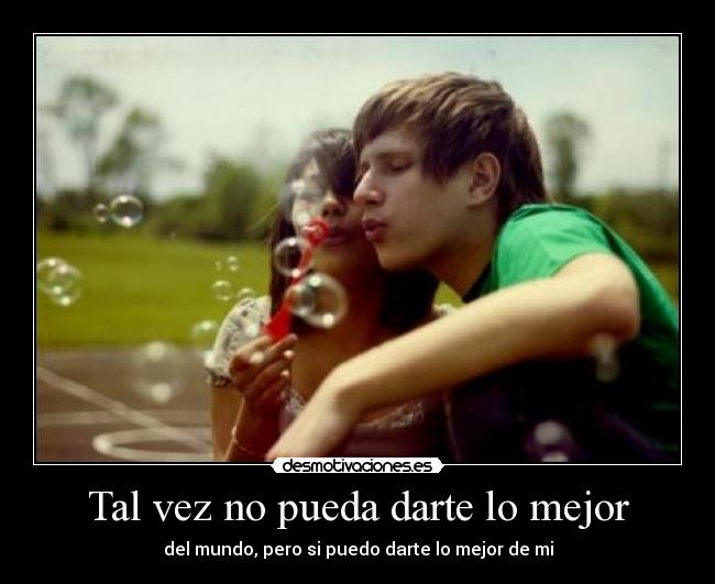 Tal vez no pueda darte lo mejor - 