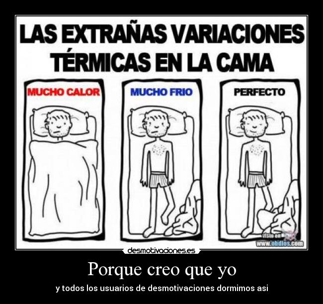 Porque creo que yo - y todos los usuarios de desmotivaciones dormimos asi