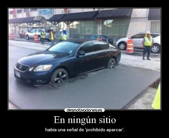 En ningún sitio - había una señal de prohibido aparcar.