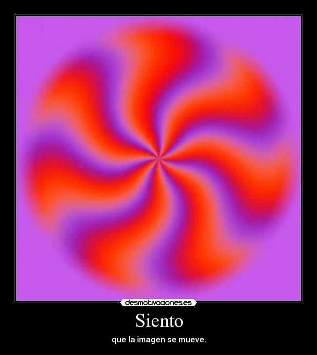 Siento - que la imagen se mueve.