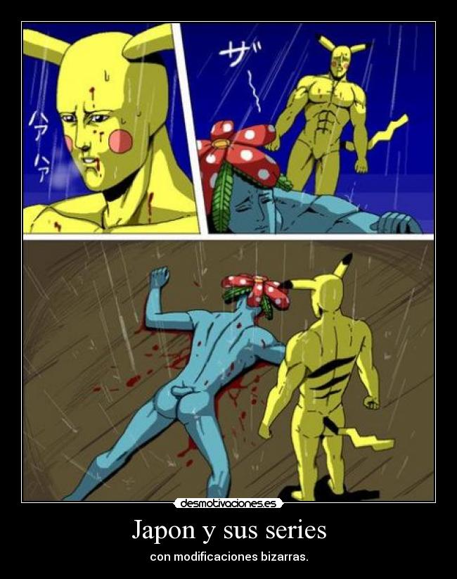 Japon y sus series - con modificaciones bizarras.