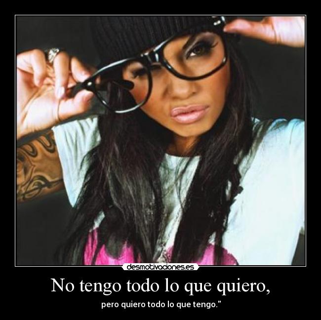 No tengo todo lo que quiero, - 