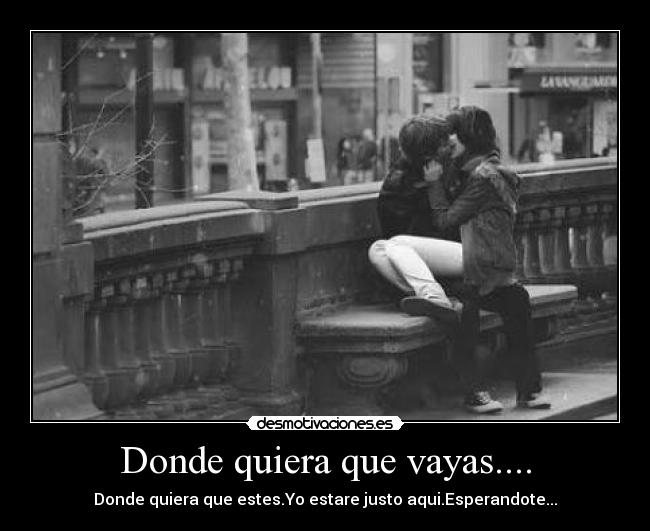 Donde quiera que vayas.... - 