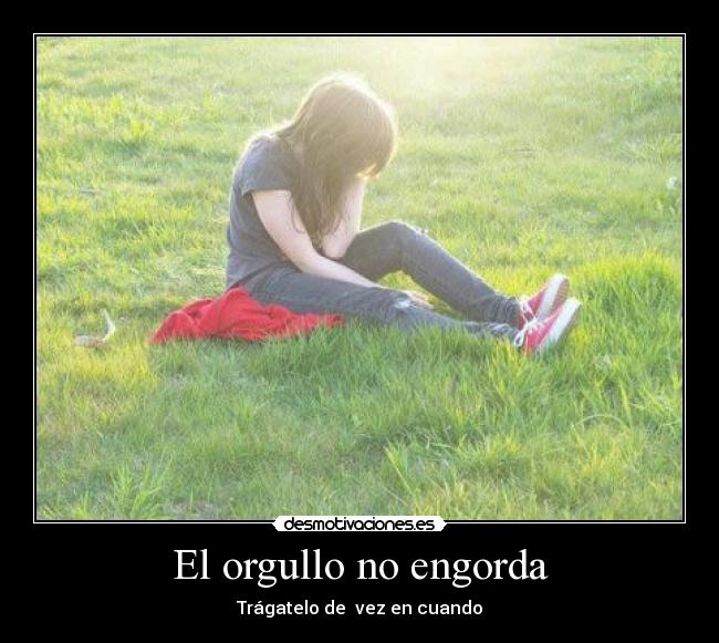 El orgullo no engorda - Trágatelo de vez en cuando