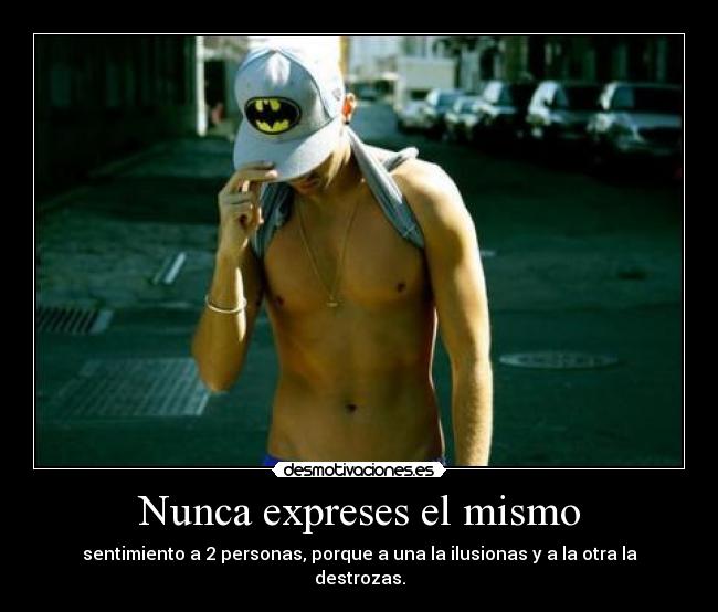 Nunca expreses el mismo -