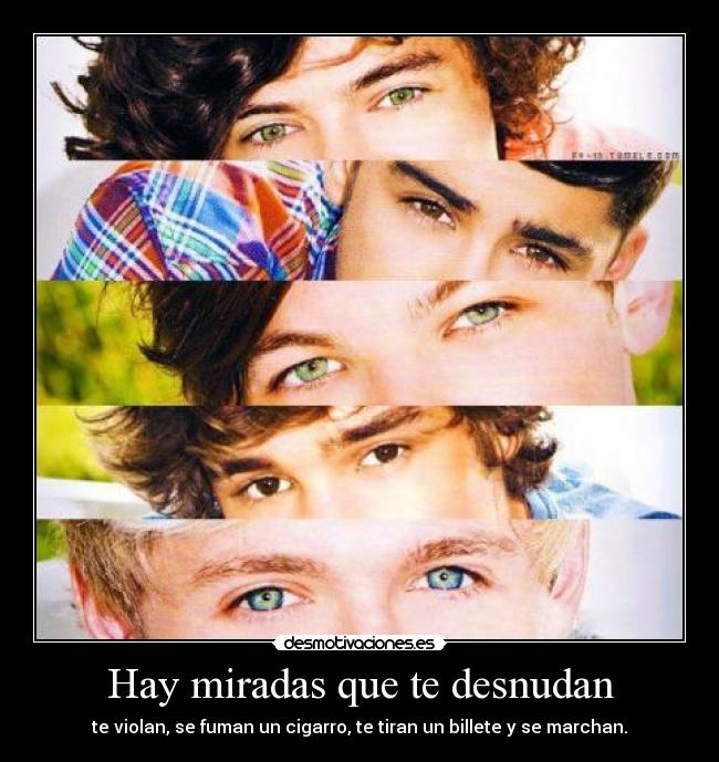 Hay miradas que te desnudan - te violan, se fuman un cigarro, te tiran un billete y se marchan.