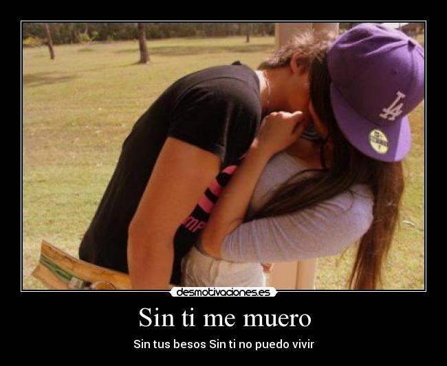 Sin ti me muero - Sin tus besos Sin ti no puedo vivir