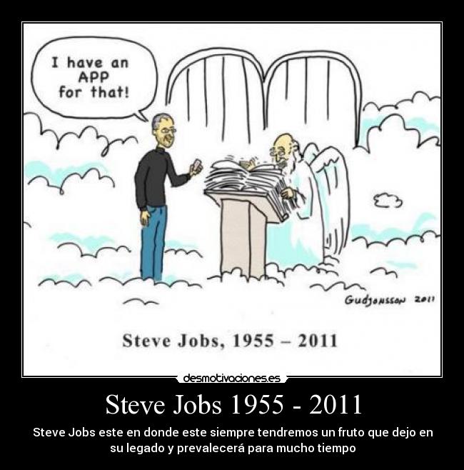 Steve Jobs 1955 - 2011 - Steve Jobs este en donde este siempre tendremos un fruto que dejo en
su legado y prevalecerá para mucho tiempo