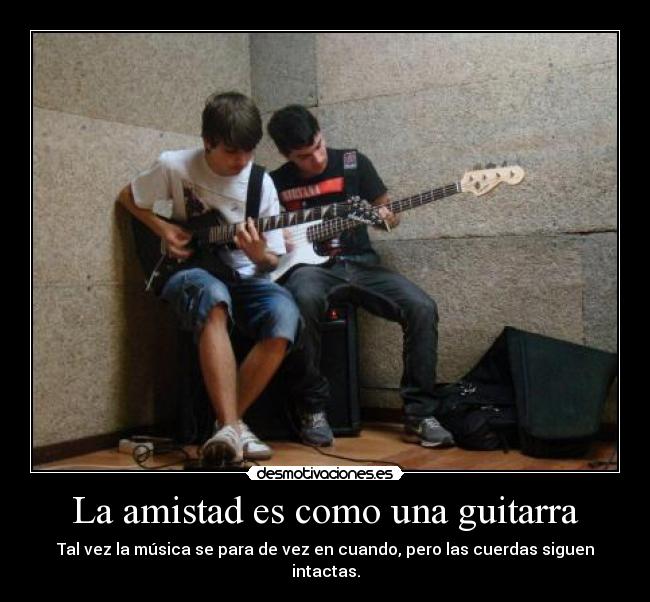 La amistad es como una guitarra -