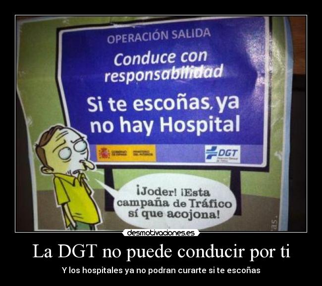 La DGT no puede conducir por ti - Y los hospitales ya no podran curarte si te escoñas