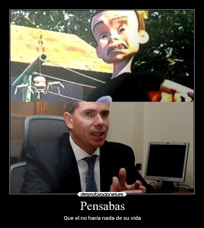 Pensabas - Que el no haría nada de su vida