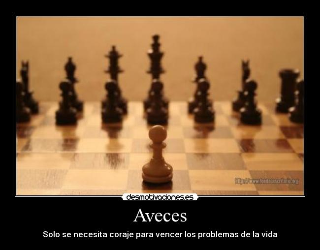 Aveces - Solo se necesita coraje para vencer los problemas de la vida