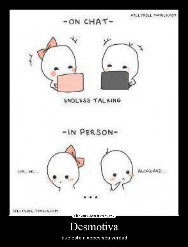 Desmotiva - que esto a veces sea verdad