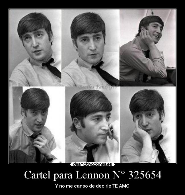 Cartel para Lennon N° 325654 - Y no me canso de decirle TE AMO♥