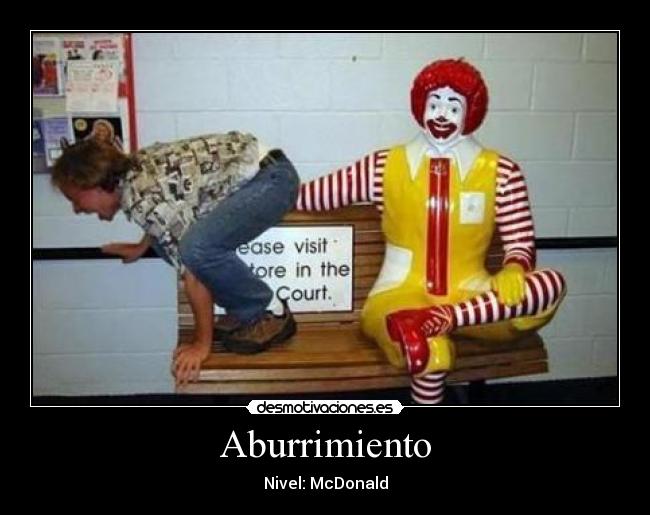 Aburrimiento - Nivel: McDonald