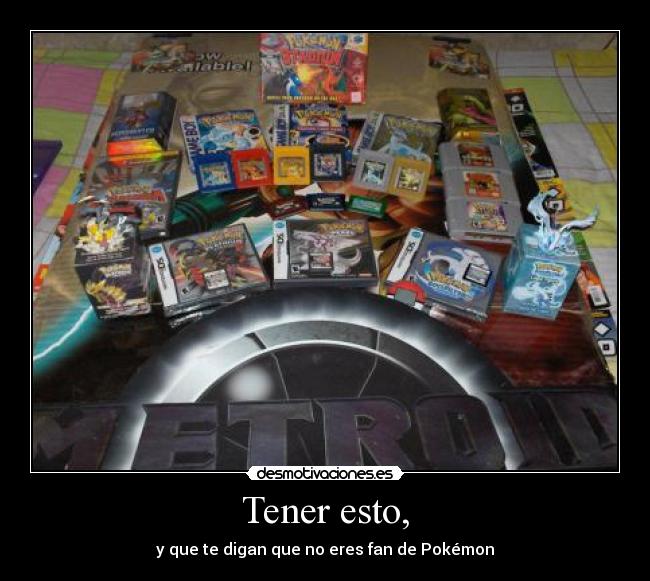 Tener esto, - y que te digan que no eres fan de Pokémon