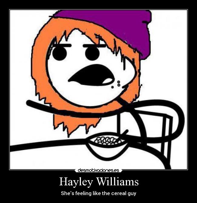 Hayley Williams - Shes feeling like the cereal guy