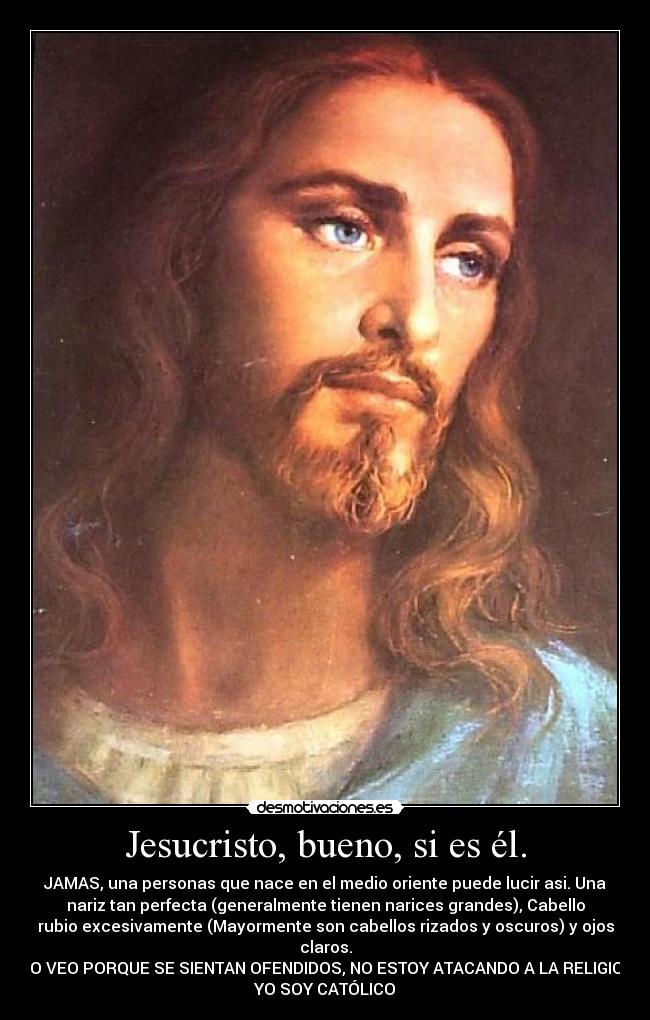 Jesucristo, bueno, si es él. - 