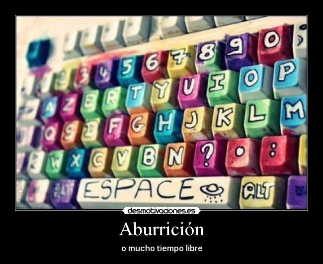 Aburrición - o mucho tiempo libre