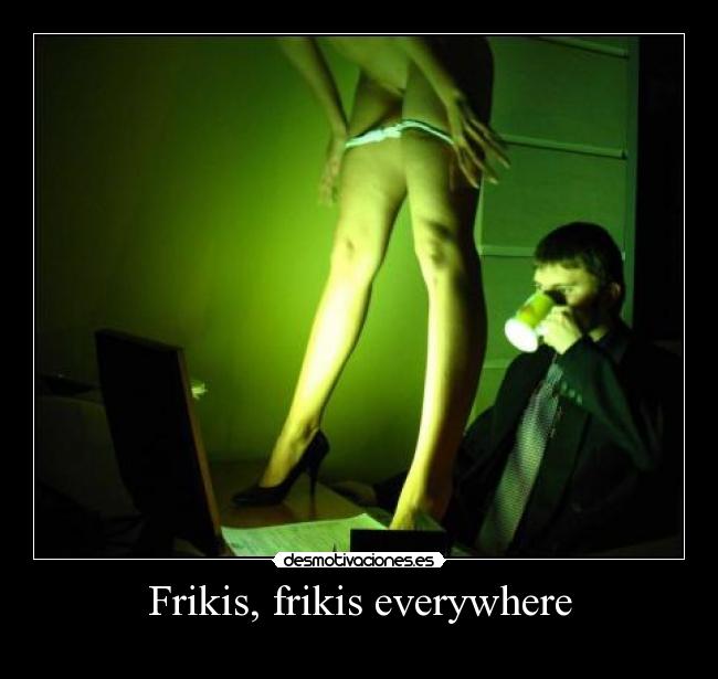 Frikis, frikis everywhere - 
