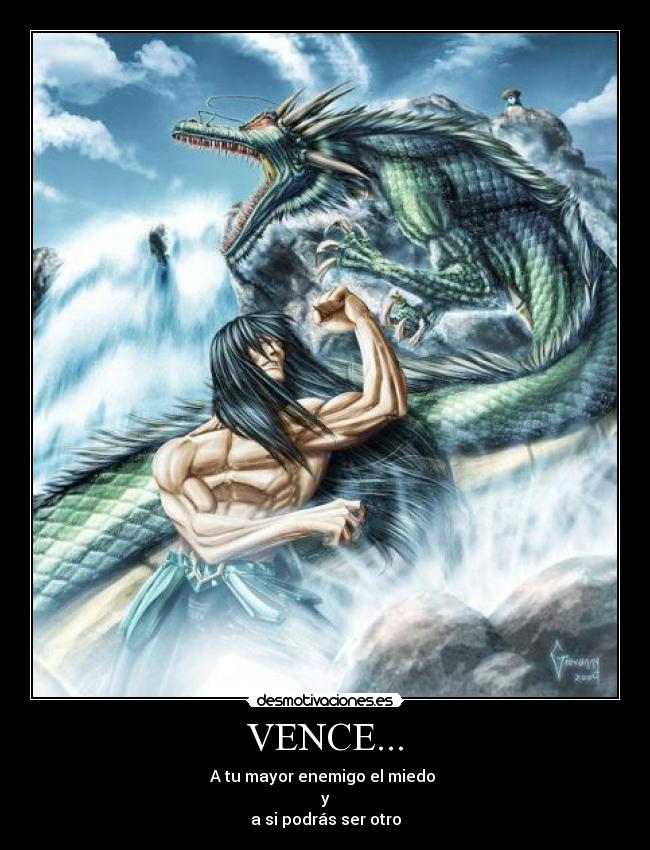VENCE... - A tu mayor enemigo el miedo
y
a si podrás ser otro