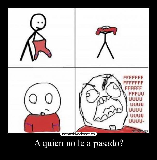 A quien no le a pasado? -