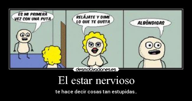 El estar nervioso - 
