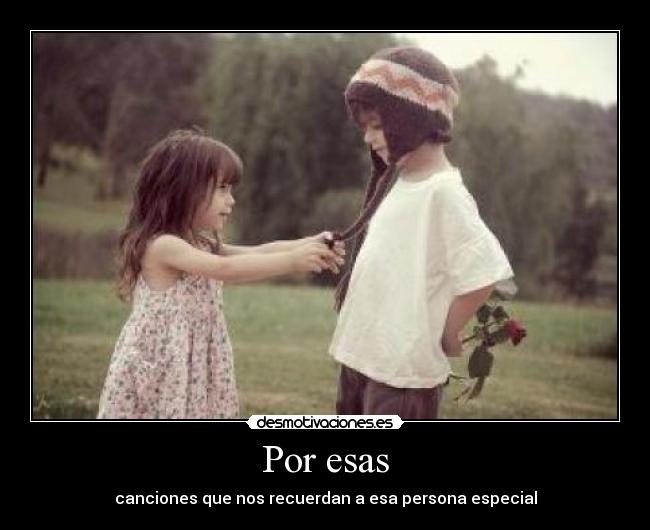 Por esas - canciones que nos recuerdan a esa persona especial