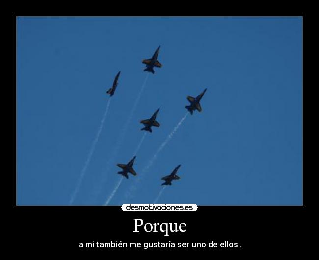 Porque - a mi también me gustaría ser uno de ellos .