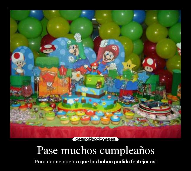 Pase muchos cumpleaños - Para darme cuenta que los habría podido festejar así