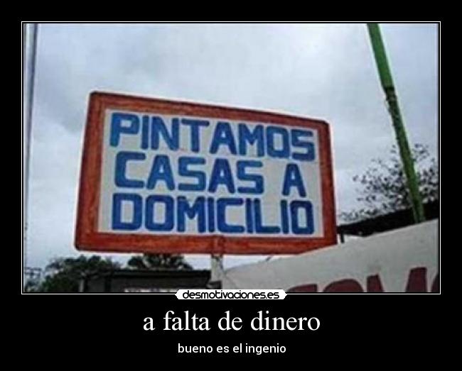 a falta de dinero - bueno es el ingenio