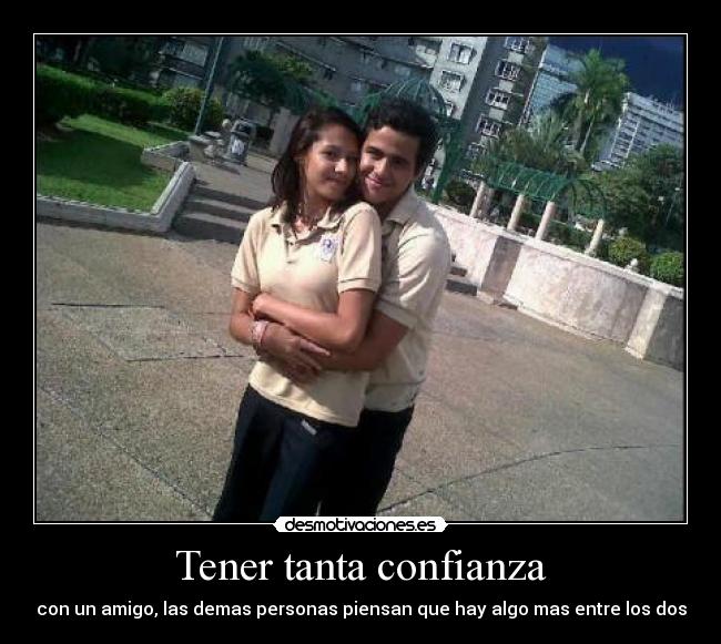 Tener tanta confianza - 