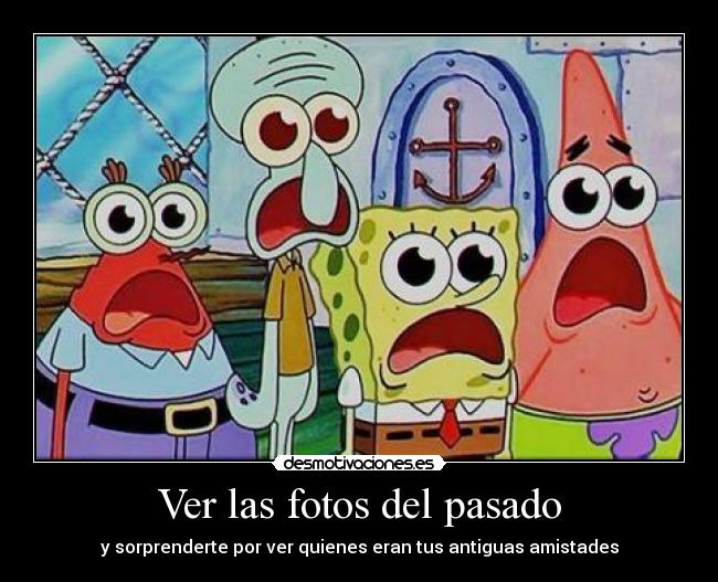 Ver las fotos del pasado - y sorprenderte por ver quienes eran tus antiguas amistades