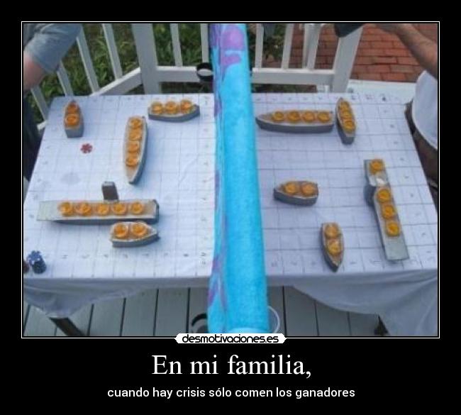 En mi familia, - cuando hay crisis sólo comen los ganadores