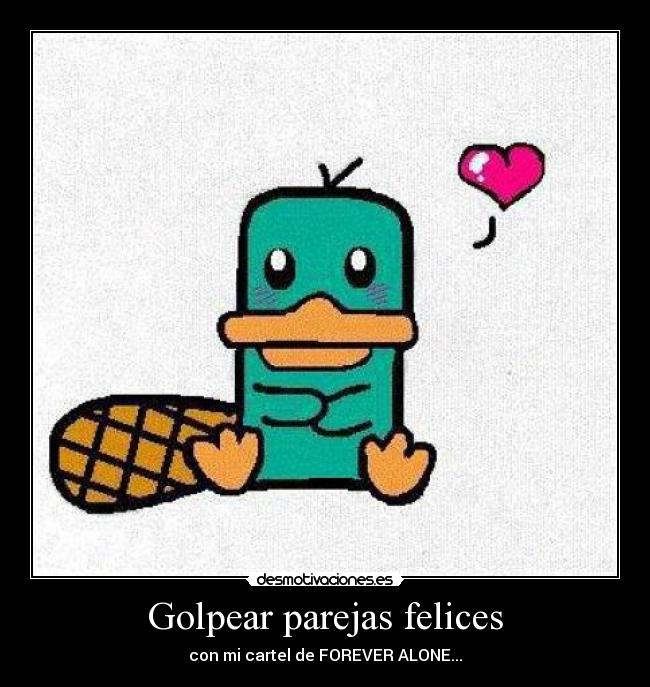 Golpear parejas felices - con mi cartel de FOREVER ALONE...