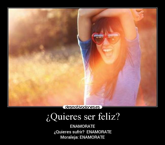 ¿Quieres ser feliz? -
